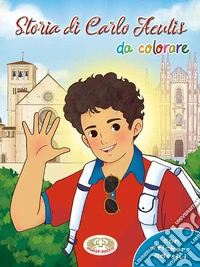 Storia di Carlo Acutis da colorare. Ediz. a caratteri grandi libro