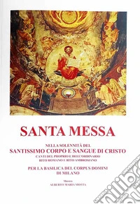Santa messa nella solennità del santissimo corpo e sangue di Cristo. Canti del proprio e dell'ordinario rito romano e rito ambrosiano, Basilica Corpus Domini Milano libro