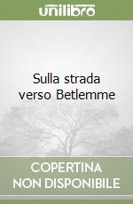 Sulla strada verso Betlemme libro