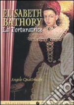 Elisabeth Bathory. La torturatrice libro