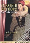 Elisabeth Bathory. La torturatrice libro