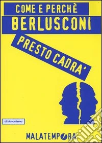 Come e perché Berlusconi presto cadrà libro