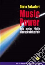 Music Power. Dalla musica ribelle alla musica industriale libro