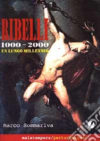 Ribelli. 1000-2000 un lungo millennio libro