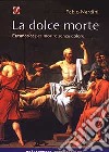 La dolce morte. Eutanasia: per morire senza dolore libro