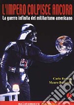 L'impero colpisce ancora. La guerra infinita del militarismo americano libro