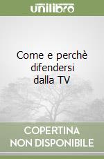 Come e perchè difendersi dalla TV libro