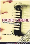 Radio libere. Ma libere veramente libro