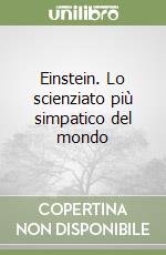 Einstein. Lo scienziato più simpatico del mondo