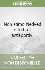 Non stimo Nedved e tutti gli antisportivi libro