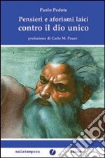 Pensieri e aforismi laici contro il dio unico libro