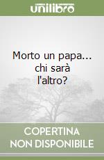 Morto un papa... chi sarà l'altro?