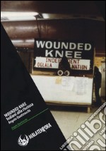 Wounded Knee. Gli indiani alla riscossa. Ediz. illustrata libro