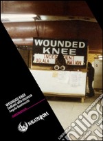 Wounded Knee. Gli indiani alla riscossa libro