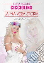 Cicciolina. La mia vera storia libro