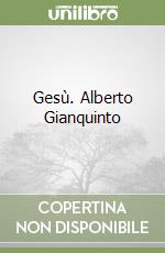 Gesù. Alberto Gianquinto libro