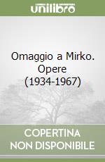 Omaggio a Mirko. Opere (1934-1967)