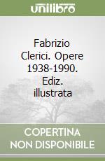 Fabrizio Clerici. Opere 1938-1990. Ediz. illustrata