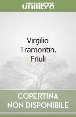 Virgilio Tramontin. Friuli libro