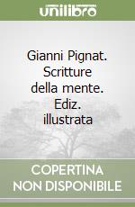 Gianni Pignat. Scritture della mente. Ediz. illustrata