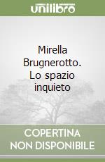 Mirella Brugnerotto. Lo spazio inquieto libro