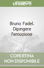 Bruno Fadel. Dipingere l'emozione libro