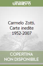 Carmelo Zotti. Carte inedite 1952-2007 libro
