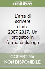 L'arte di scrivere d'arte 2007-2017. Un progetto in forma di dialogo libro