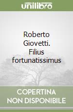 Roberto Giovetti. Filius fortunatissimus libro