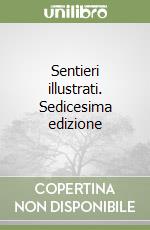Sentieri illustrati. Sedicesima edizione libro