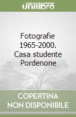 Fotografie 1965-2000. Casa studente Pordenone libro