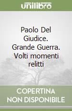 Paolo Del Giudice. Grande Guerra. Volti momenti relitti libro