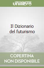 Il Dizionario del futurismo libro