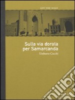 Sulla via dorata per Samarcanda libro