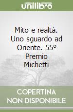 Mito e realtà. Uno sguardo ad Oriente. 55° Premio Michetti libro