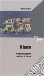 Il buco. Scenari di guerra nel cielo di Ustica libro