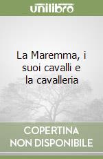 La Maremma, i suoi cavalli e la cavalleria