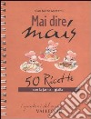 Mai dire mais. 50 ricette con la farina gialla libro di Mazzanti G. Marco