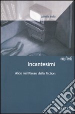 Incantesimi. Alice nel paese della fiction