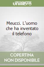 Meucci. L'uomo che ha inventato il telefono libro