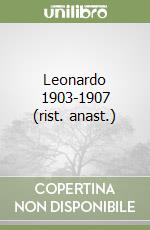 Leonardo 1903-1907 (rist. anast.)