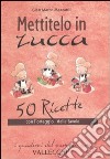 Mettitelo in zucca. 50 ricette con l'ortaggio delle favole libro