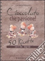 Cioccolato che passione! 50 ricette con il cibo degli dei libro