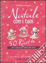 Natale con i tuoi. 50 ricette per la festa più bella dell'anno libro