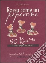 Rosso come un peperone. 50 ricette con il «pepe del Brasile» libro