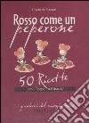 Rosso come un peperone. 50 ricette con il «pepe del Brasile» libro