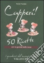 Capperi! 50 ricette con le gemme delle rocce libro