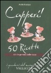 Capperi! 50 ricette con le gemme delle rocce libro