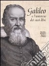 Galileo e l'universo dei suoi libri. Catalogo della mostra (Firenze, 5 dicembre 2008-28 febbraio 2009). Ediz. illustrata libro