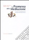 La promessa della mediazione. L'approccio trasformativo alla gestione dei conflitti libro